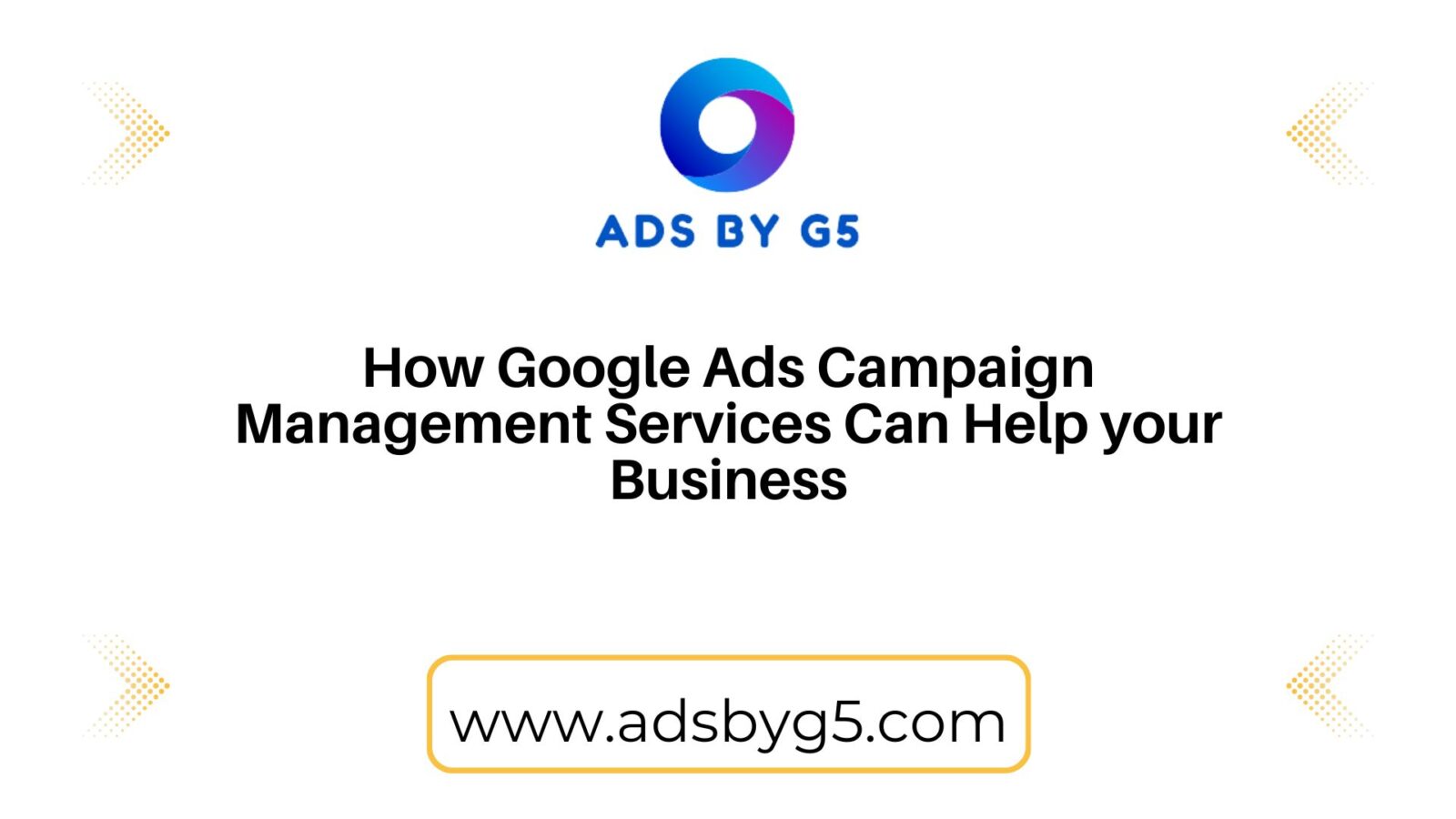 What Is Google Ads Campaign Management Services How It Can Help your Business
